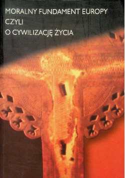 Moralny fundament Europy czyli o cywilizację życia
