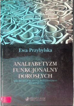 Analfabetyzm funkcjonalny dorosłych jako problem społeczny, egzystencjalny i pedagogiczny