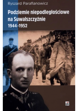 Podziemie niepodległościowe na Suwalszczyźnie 1944- 1952