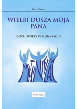 Wielbi dusza moja Pana. Duch Święty w moim życiu