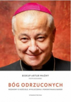 Bóg odrzuconych. Rozmowy o Kościele, wykluczeniu i pokonywaniu barier