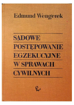 Wengerek Edmund - Sądowe Postępowanie Egzekucyjne w sprawach cywilnych