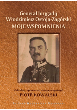 Generał brygady Włodzimierz Ostoja Zagórski Moje wspomnienia