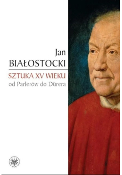 Sztuka XV wieku od Parlerów do Durera