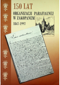 150 lat organizacji parafialnej w Zakopanem 1847 - 1997