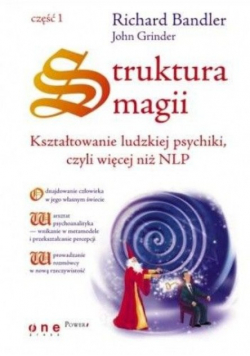 Struktura magii Kształtowanie ludzkiej psychiki czyli więcej niż NLP