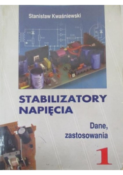 Stabilizatory napięcia. Dane, zastosowania. Tom I