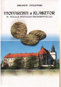 Monarcha a klasztor w Polsce późnego średniowiecza