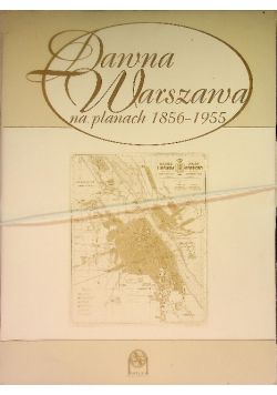 Dawna Warszawa na planach 1856 1955