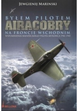 Byłem pilotem Airacobry na froncie wschodnim wspomnienia radzieckiego pilota myśliwca 1941 - 1945