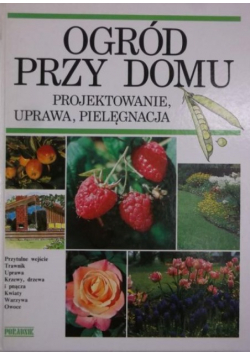 Ogród przy domu Projektowanie  uprawa  pielęgnacja