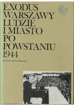 Exodus Warszawy ludzie i miasto po powstaniu 1944 Tom 1