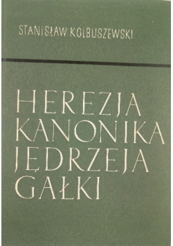 Herezja kanonika Jędrzeja Gałki