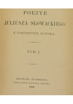 Poezje Juliusza Słowackiego z portretami autora. Tom I - 1899 r.