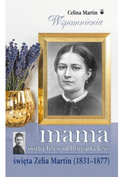 Mama św. Teresy od Dzieciątka Jezus święta Zelia Martin