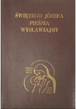 Świętego Józefa pieśnią wysławiajmy