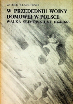 W przededniu wojny domowej w Polsce  Wielka Sejmowa lat 1664 -1665