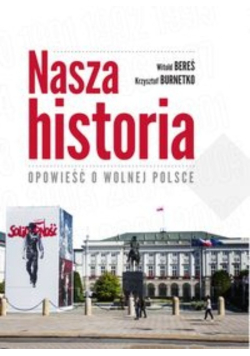 Nasza historia Opowieść o wolnej Polsce