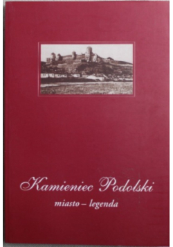 Kamieniec Podolski miasto legenda