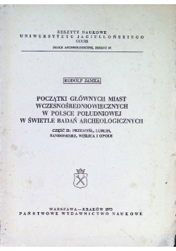 Początki głównych miast wczesnośredniowiecznych w Polsce Południowej w świetle badań archeologicznych Część II