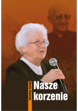 Nasze korzenie wspomnienia i świadectwo