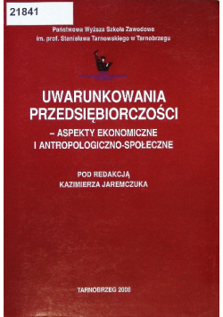 Uwarunkowania przedsiębiorczości - aspekty ekonomiczne i antropologiczno-społeczne