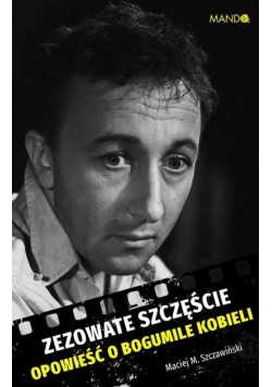 Zezowate szczęście Opowieść o Bogumile Kobieli