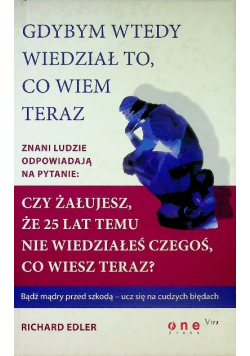 Gdybym wtedy wiedział to, co wiem teraz