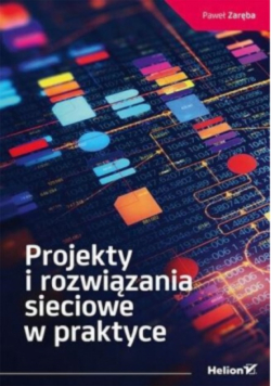 Projekty i rozwiązania sieciowe w praktyce