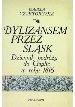 Dyliżansem przez Śląsk Dziennik podróży do Cieplic w roku 1816