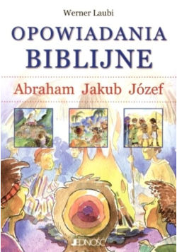 Opowiadania biblijne Abraham Jakub Józef