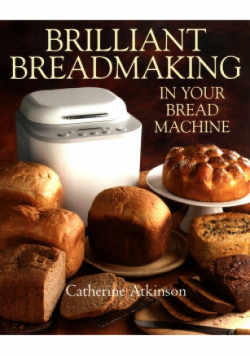 Brilliant Breadmaking in Your Bread Machine
