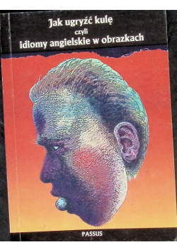 Jak ugryźć kulę czyli idiomy angielskie w obrazkach