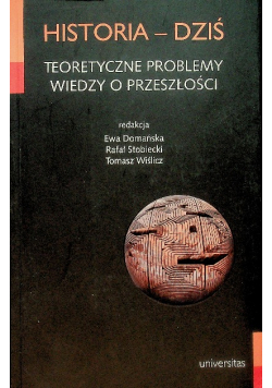 Historia dziś Teoretyczne problemy wiedzy o przeszłości