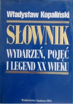 Słownik wydarzeń pojęć i legend XX wieku