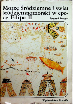 Morze Śródziemne i świat śródziemnomorski w epoce Filipa II Tom I