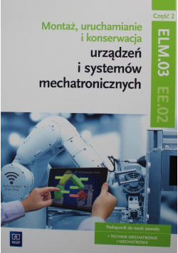 Montaż uruchamianie i konserwacja urządzeń i systemów mechatronicznych Część 2