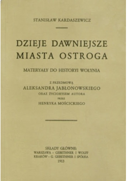 Dzieje dawniejsze miasta Ostroga Dzieje dawniejsze miasta Ostroga materiały do historyi Wołynia
