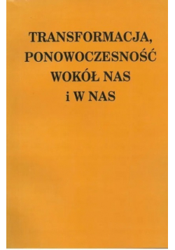 Transformacja ponowoczesność wokół nas i w nas