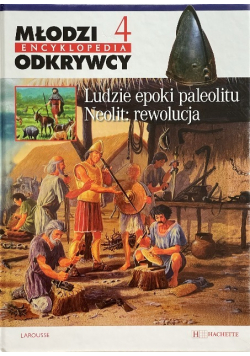 Młodzi odkrywcy encyklopedia Tom 4 Ludzie epoki paleolitu Neolit rewolucja