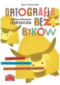 Ortografia bez byków Całkiem zakręcone dyktanda