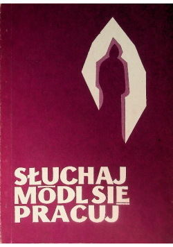 Słuchaj módl się pracuj