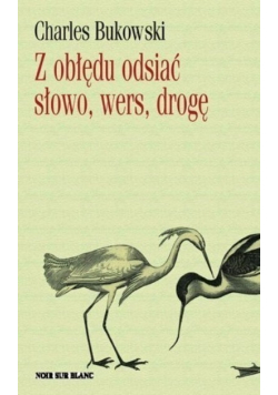 Z obłędu odsiać Słowo, wers, drogę