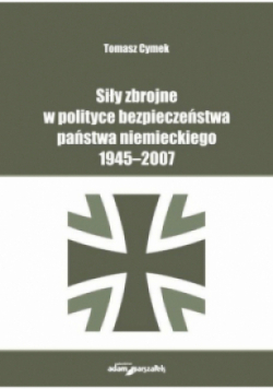 Siły zbrojne w polityce bezpieczeństwa państwa niemieckiego 1945 - 2007