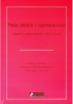 Media lokalne i dziennikarstwo Aspekty współczesne i historyczne