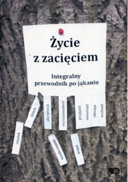 Życie z zacięciem Integralny przewodnik po jąkaniu