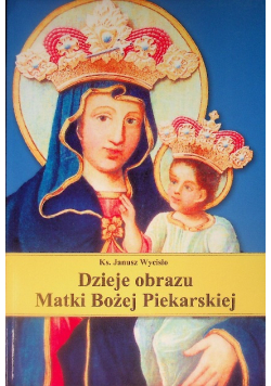 Dzieje obrazu Matki bożej Piekarskiej