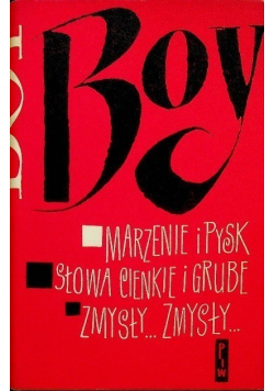 Boy Felietony  Marzenia i pysk Słowa cienkie i grube Zmysły... zmysły