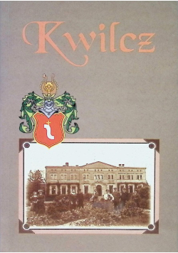 Kwilcz i inne majątki Kwileckich na przestrzeni wieków