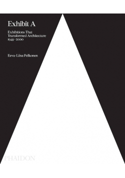 Exhibit A Exhibitions that Transformed Architecture 1948 - 2000